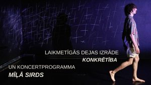 KONKRĒTĪBA / MĪĻĀ SIRDS. Laikmetīgās dejas izrāde un koncertprogramma @ LKA E. Smiļģa Teātra muzejs